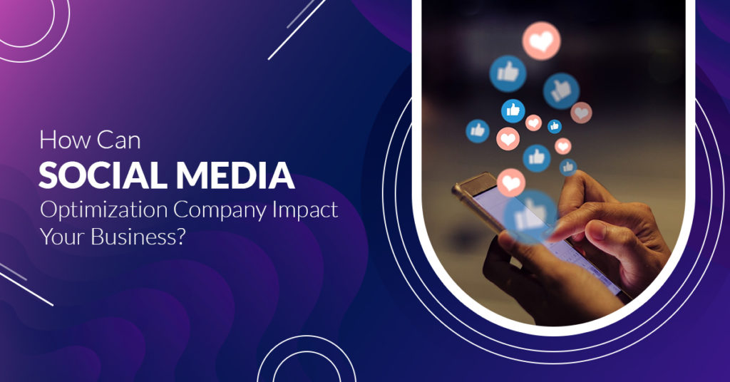 How Can Social Media Optimization Company Impact Your Business?